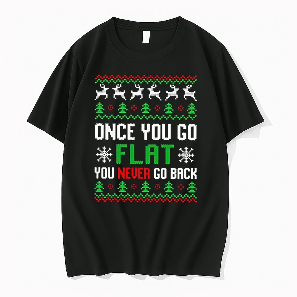 Once You Go Flat You Never Go Back Ugly Christmas Shirts