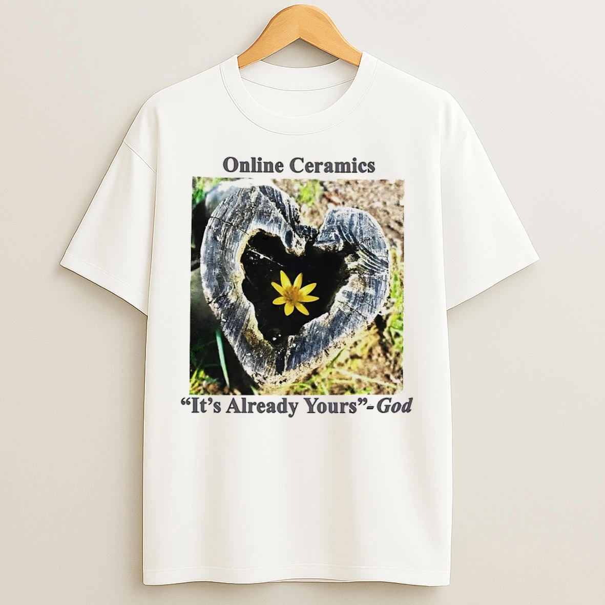Online Ceramics Its Already Yours God T Shirts