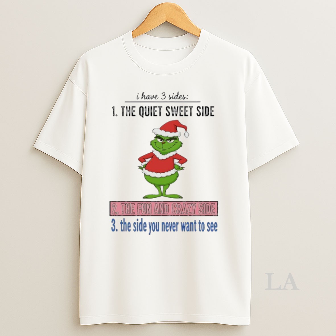 Original Grinch Christmas I Have 3 Sideds The Quiet Sweet Side The Fun And Crazy Side The Side You Never Want To See Shirt