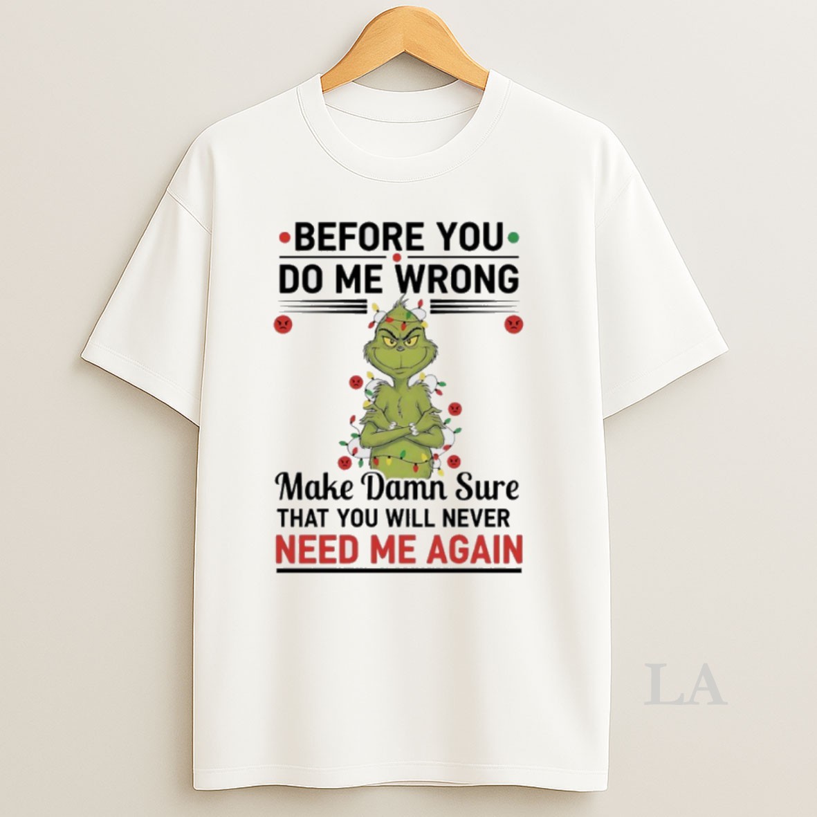 Original Grinch Christmas Light Before You Do Me Wrong Make Damn Sure That You Will Never Need Me Again Shirt