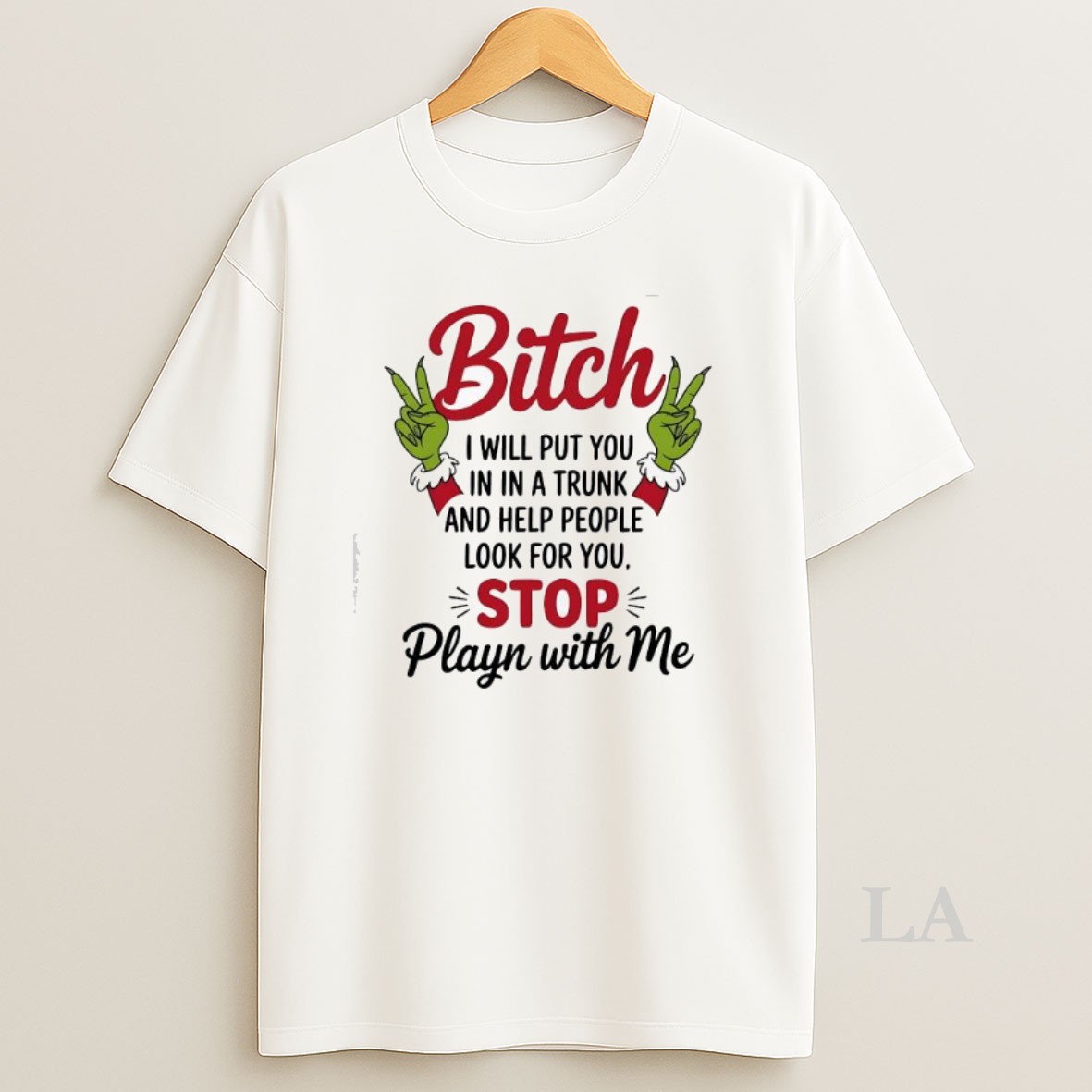 Original Grinch Bitch I Will Put You In In A Trunk And Help People Look For You Stop Playn With Me Shirt
