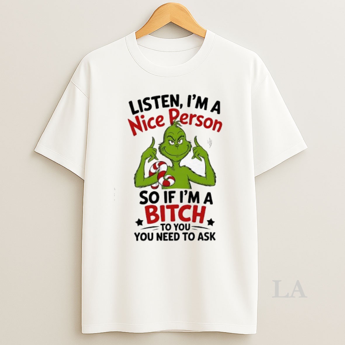 Original Grinch Listen Im A Nice Person So If Im A Bitch To You You Need To Ask Shirt