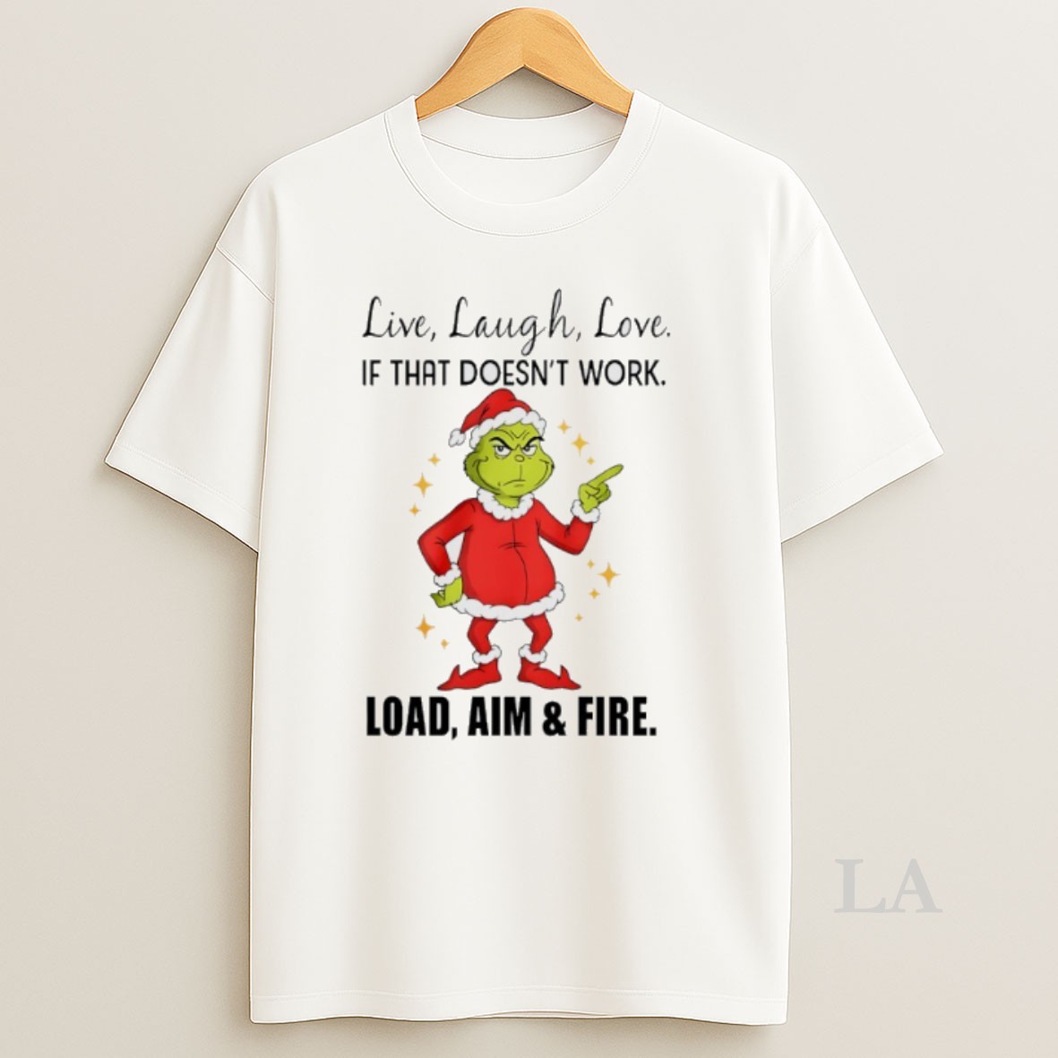 Original Grinch Santa Live Laugh Love If That Doesnt Work Load Aim And Fire Christmas Shirt