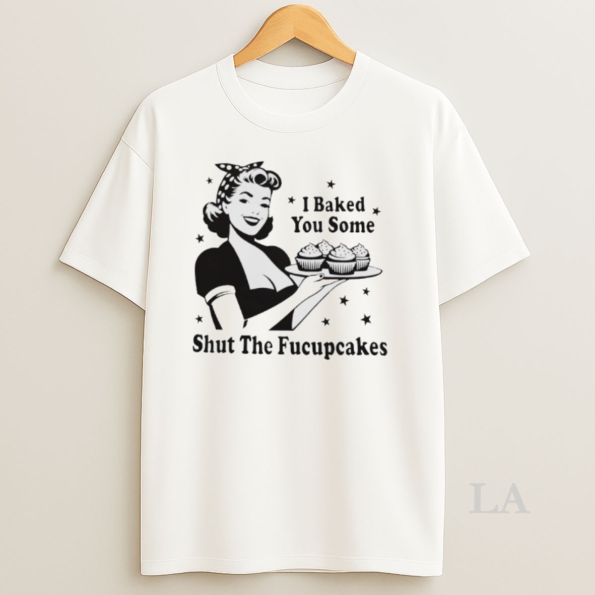 Original I Baked You Some Shut The Fucupcakes Shirt