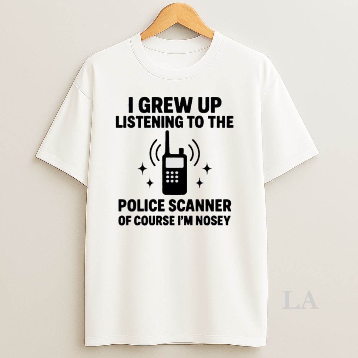 Original I Grew Up Listening To The Police Scanner Of Course Im Nosey Shirt