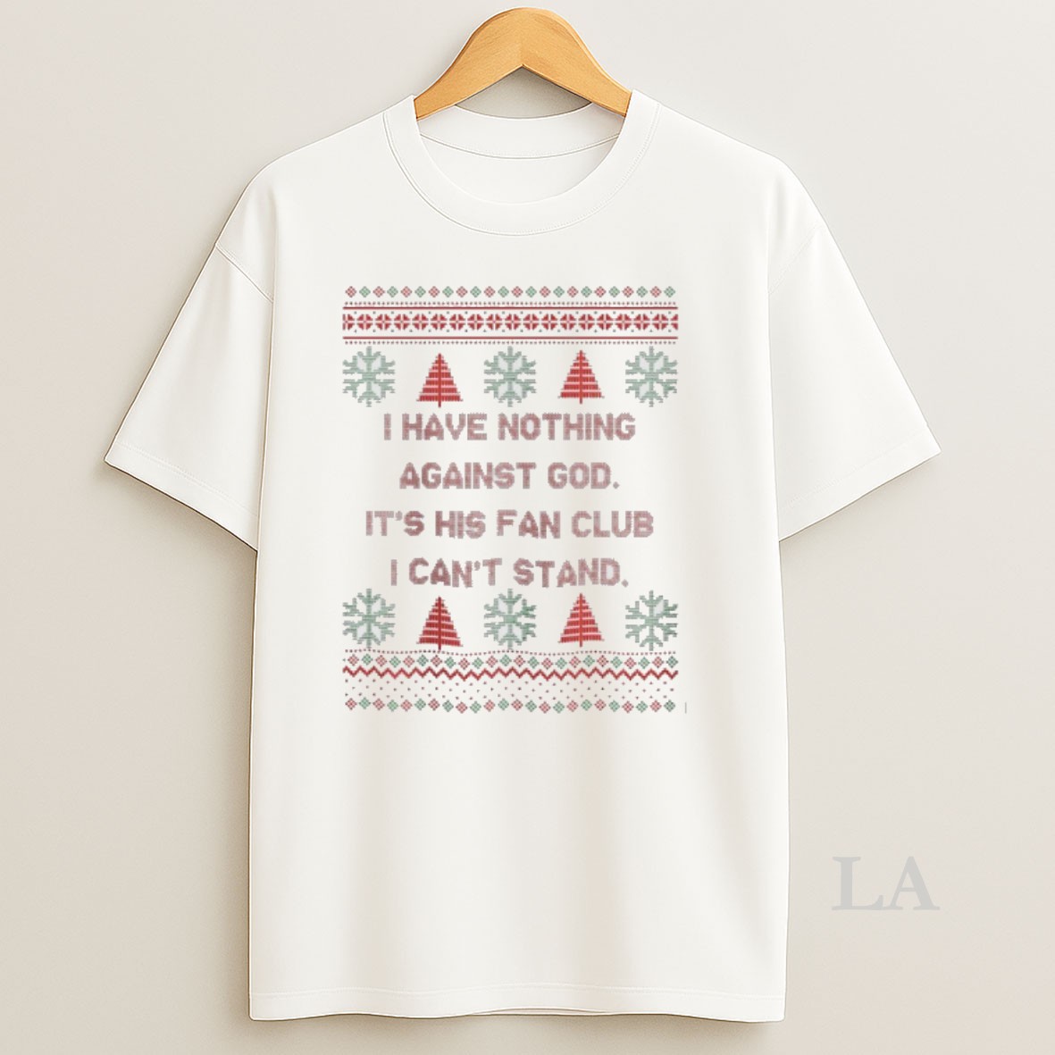 Original I Have Nothing Against God Its His Fan Club I Cant Stand Christmas Ugly Shirt