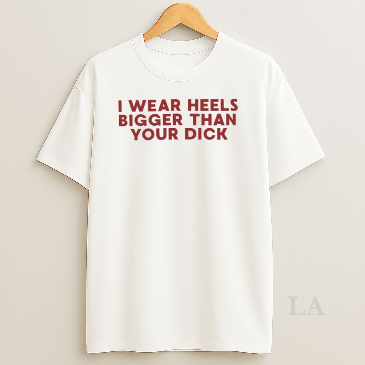 Original I Wear Heels Bigger Than Your Dick Shirt