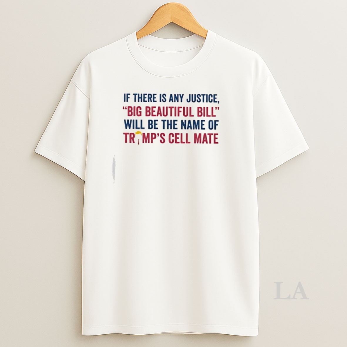 Original If There Is Any Justice Big Beautiful Bill Will Be The Name Of Trumps Cell Mate Shirt