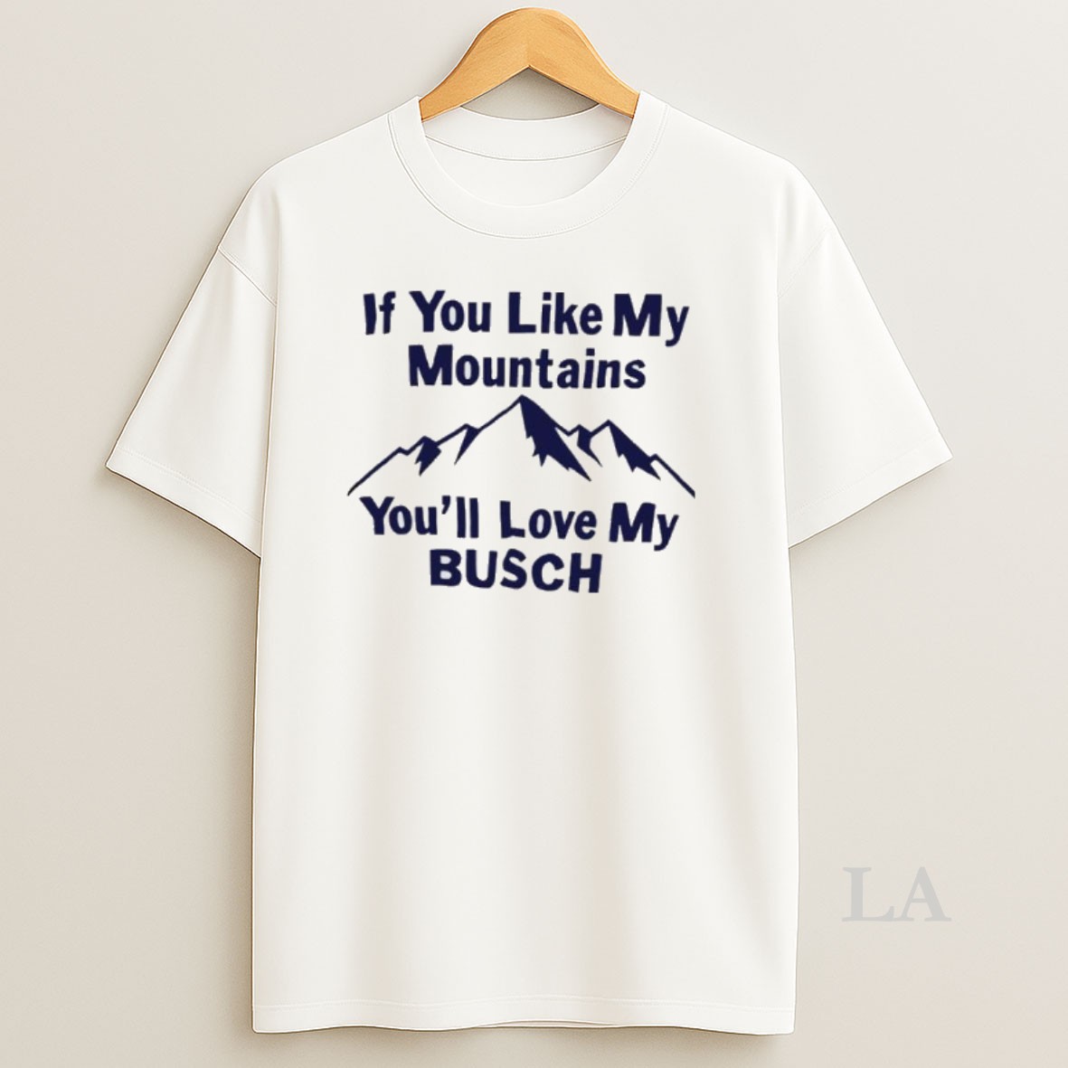 Original If You Like My Mountains Youll Love My Busch Shirt