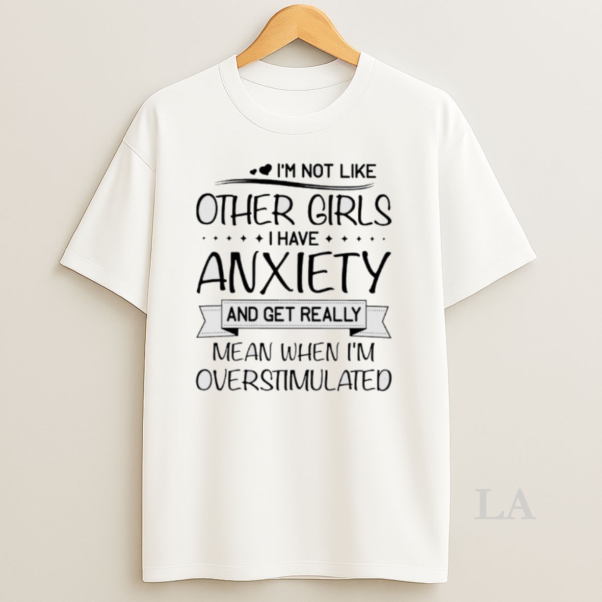 Original Im Not Like Other Girls I Have Anxiety And Get Really Mean When Im Overstimulated Shirt
