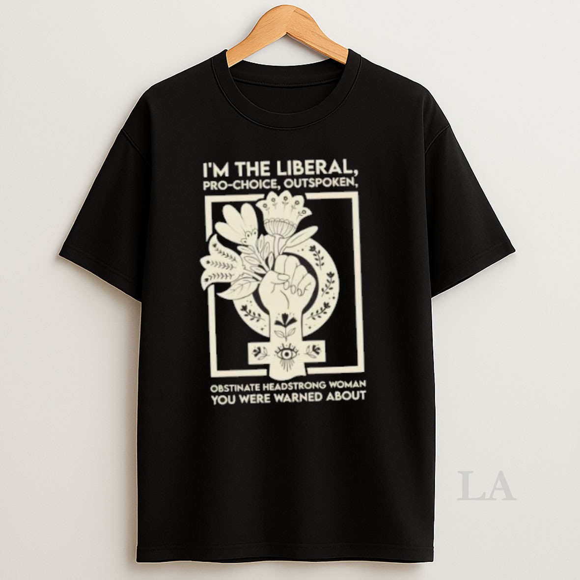Original Im The Liberal Pro Choice Outspoken Obstinate Headstrong Woman You Were Warned About Floral Shirt