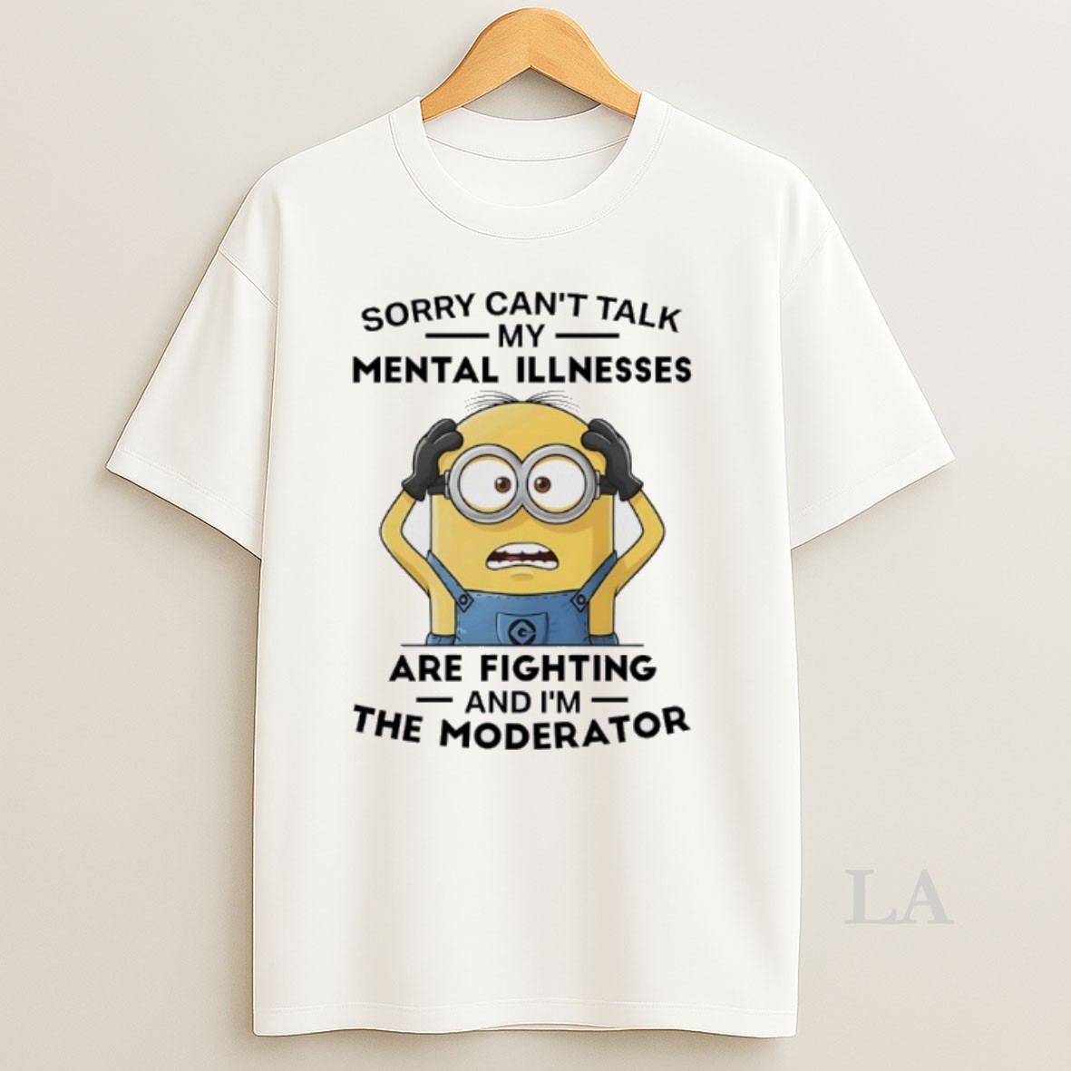 Original Minions Sorry Cant Talk My Mental Illnesses Are Fighting And Im The Moderator Shirt