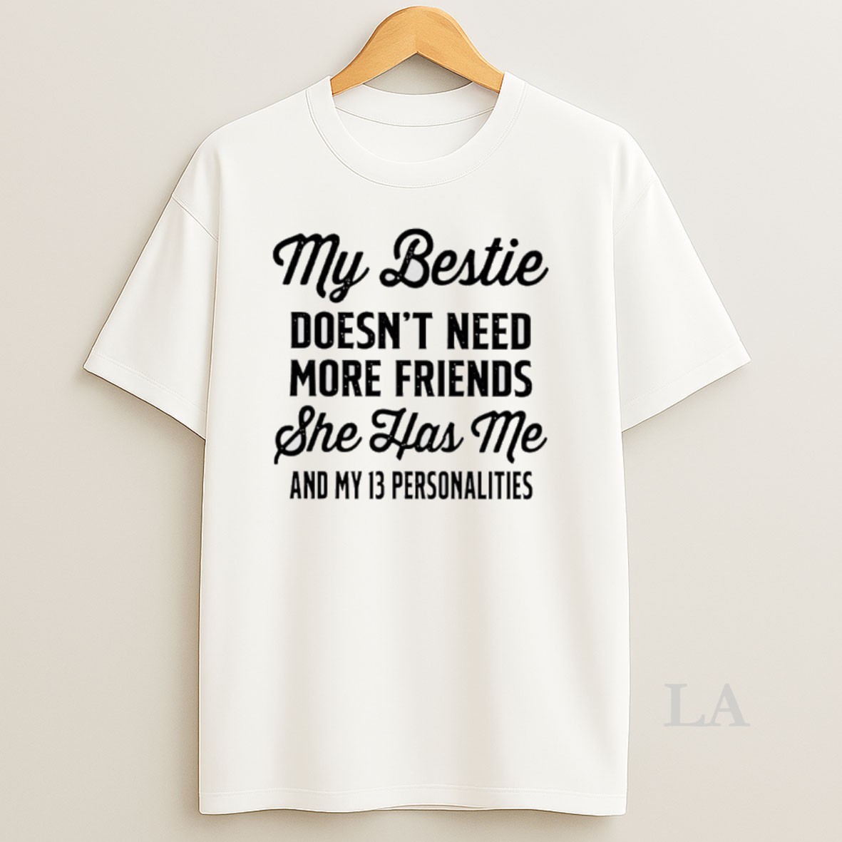 Original My Bestie Doesnt Need More Friends She Has Me And My 13 Personalities Shirt