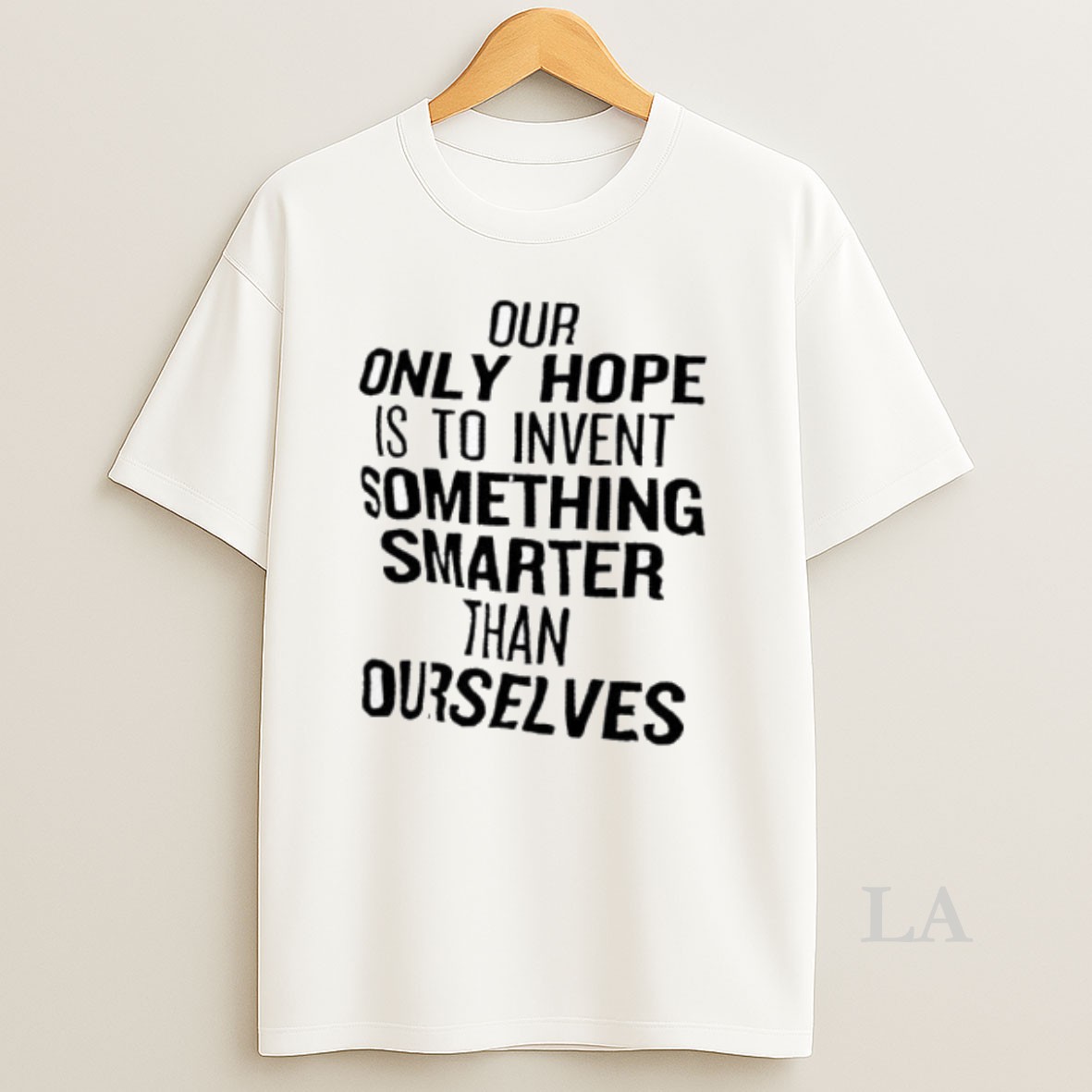 Original Our Only Hope Is To Invent Something Smarter Than Ourselves Shirt