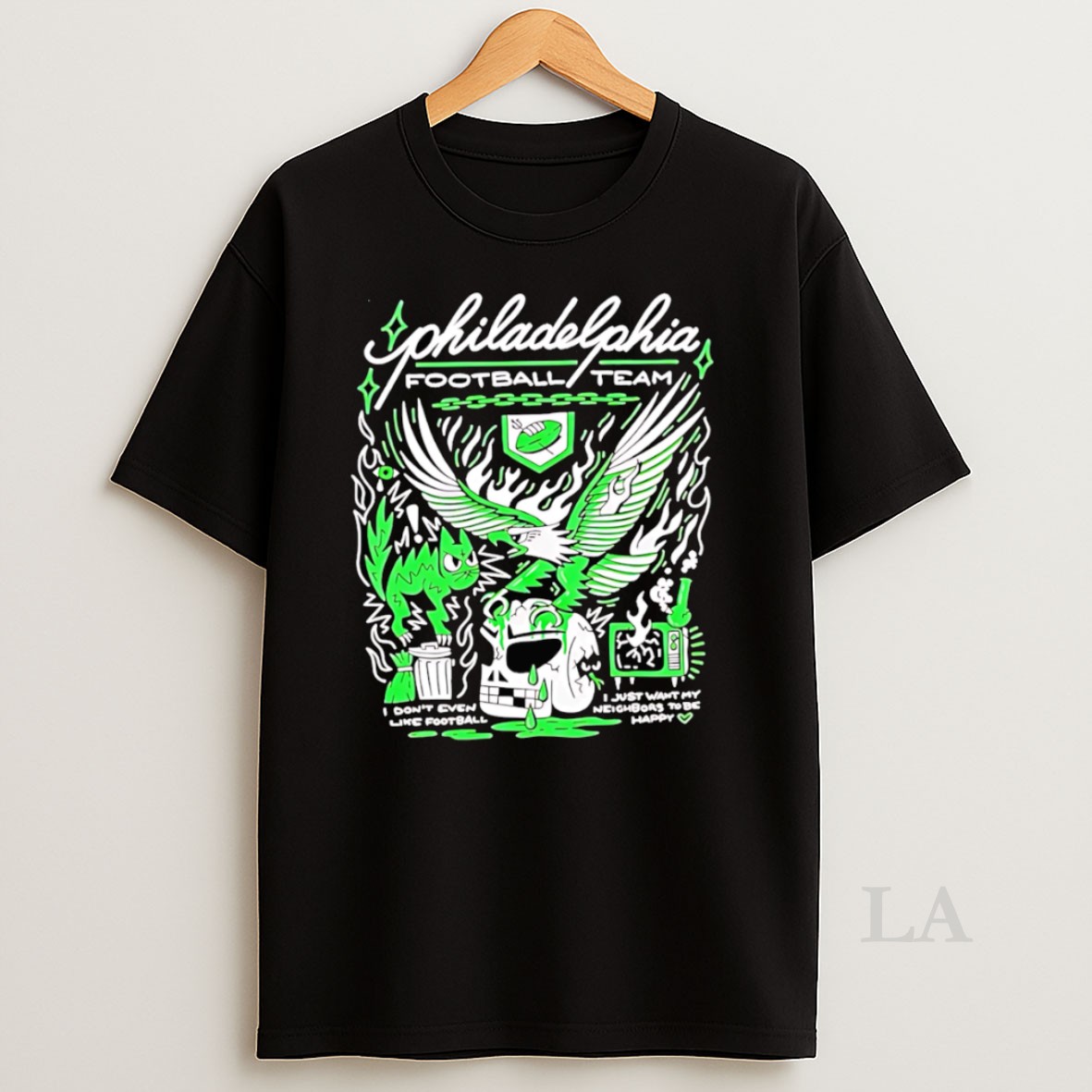 Original Philadelphia Eagles I Dont Even Like Football I Just Want My Neighbors To Be Happy Shirt