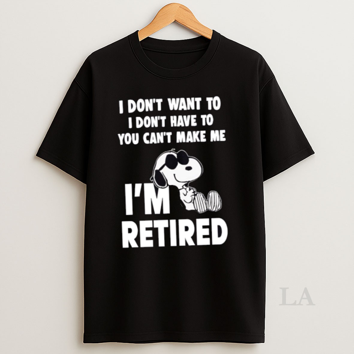 Original Premium I Dont Want To I Dont Have To You Cant Make Me Snoopy Im Retired Shirt