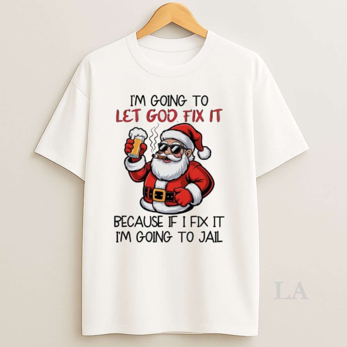 Original Santa Claus Drink Beer And Cigar Im Going To Let God Fix It Because If I Fix It Im Going To Jail Shirt