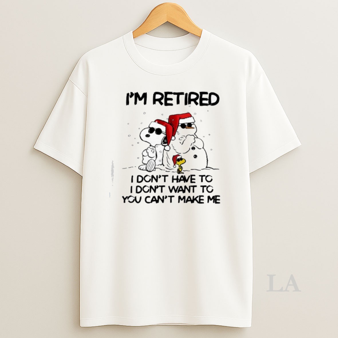 Original Snoopy Woodstock Snowman Santa Hats Im Retired I Dont Have To I Dont Want To You Cant Make Me Shirt