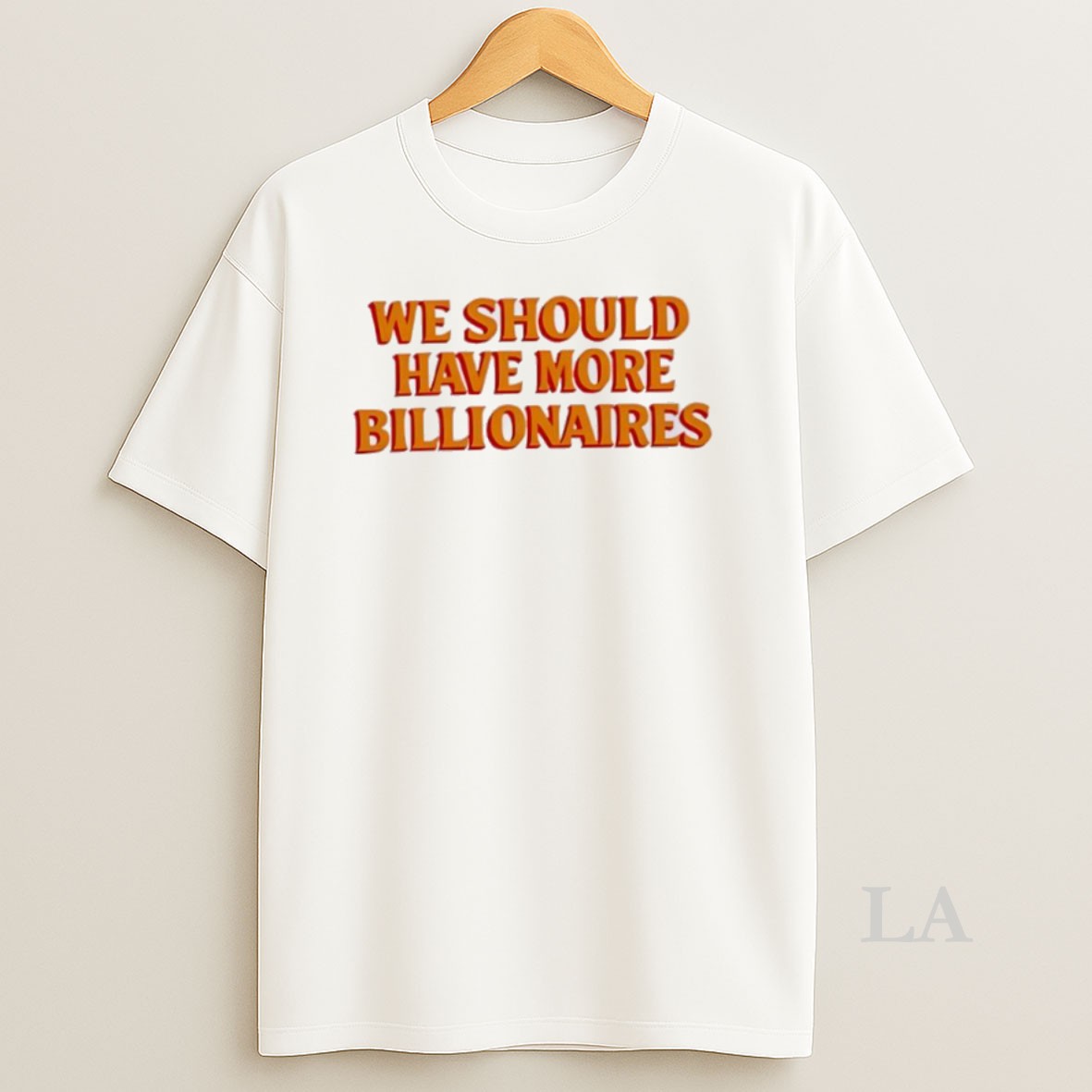Original We Should Have More Billionaires Orange Shirt