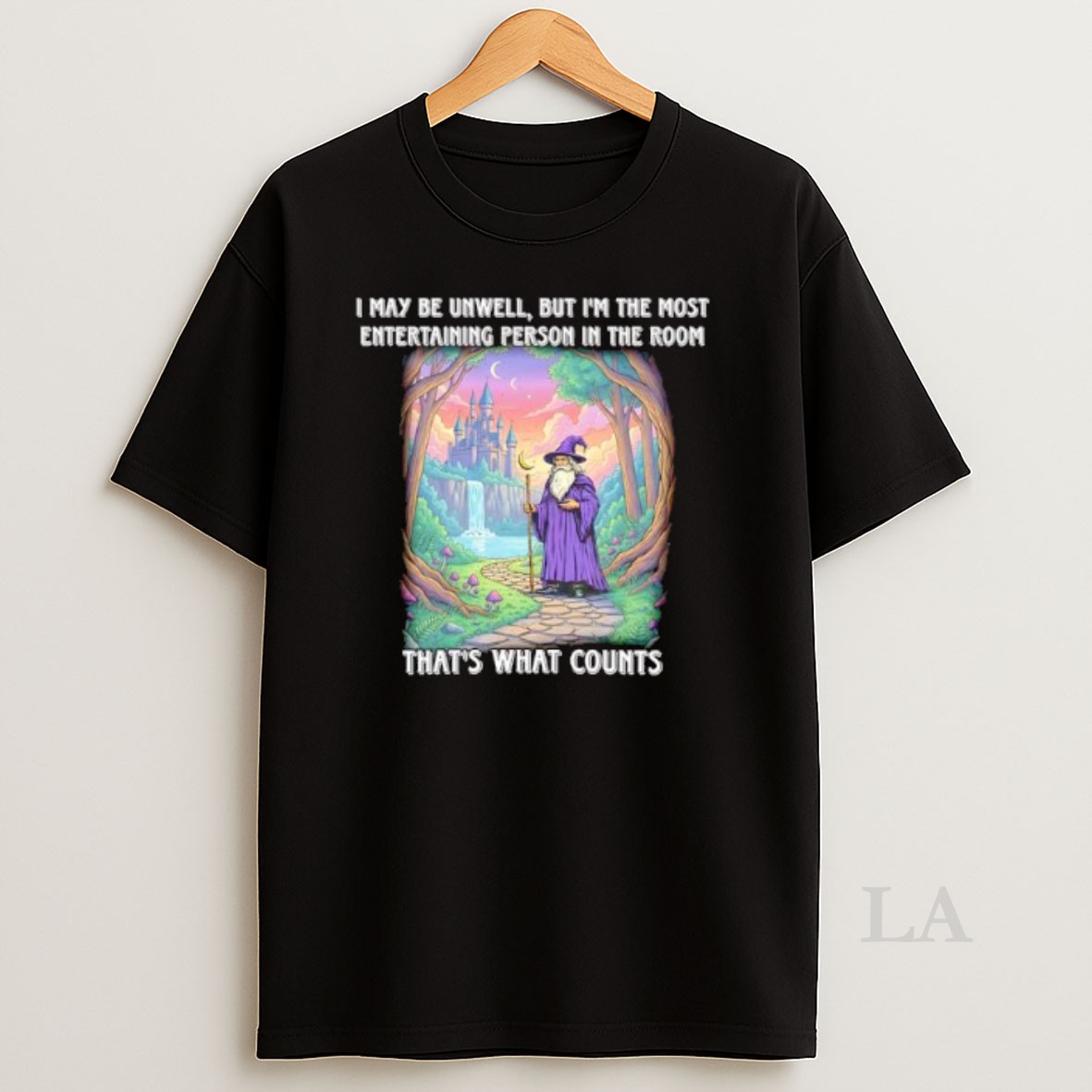 Original Wizard I May Be Unwell But Im The Most Entertaining Person In The Room Thats What Counts Shirt