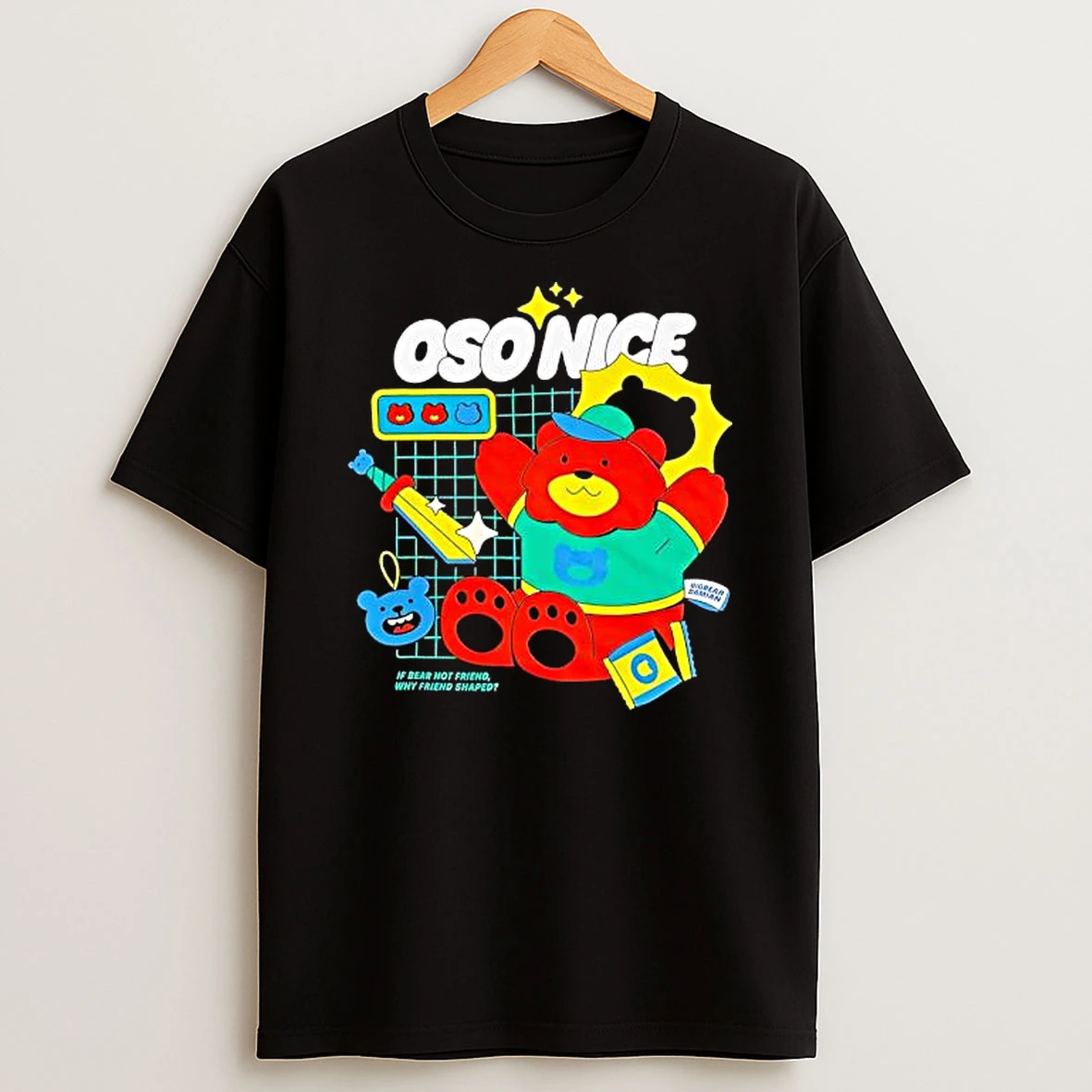 Oso Nice If Bear Not Friend Why Friend Shaped Shirts