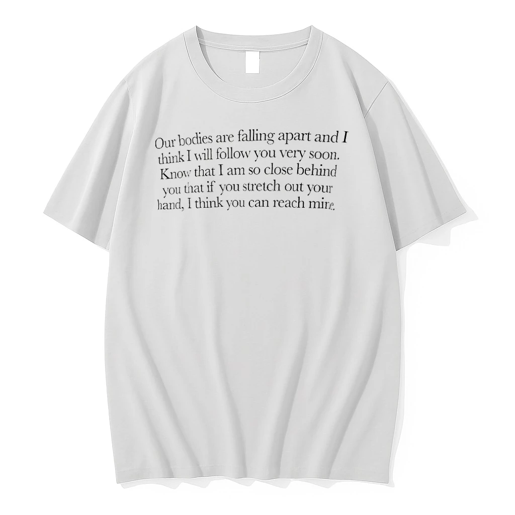 Our Bodies Are Falling Apart And I Think I Will Follow You Very Soon Shirts