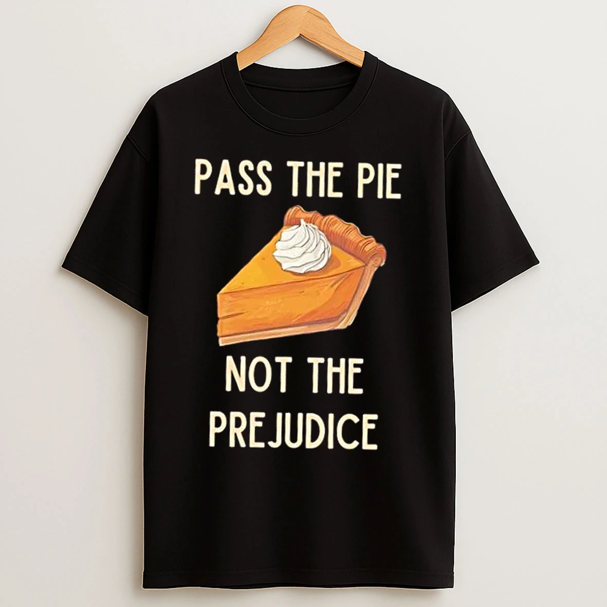 Pass The Pie Not The Prejudice T Shirts