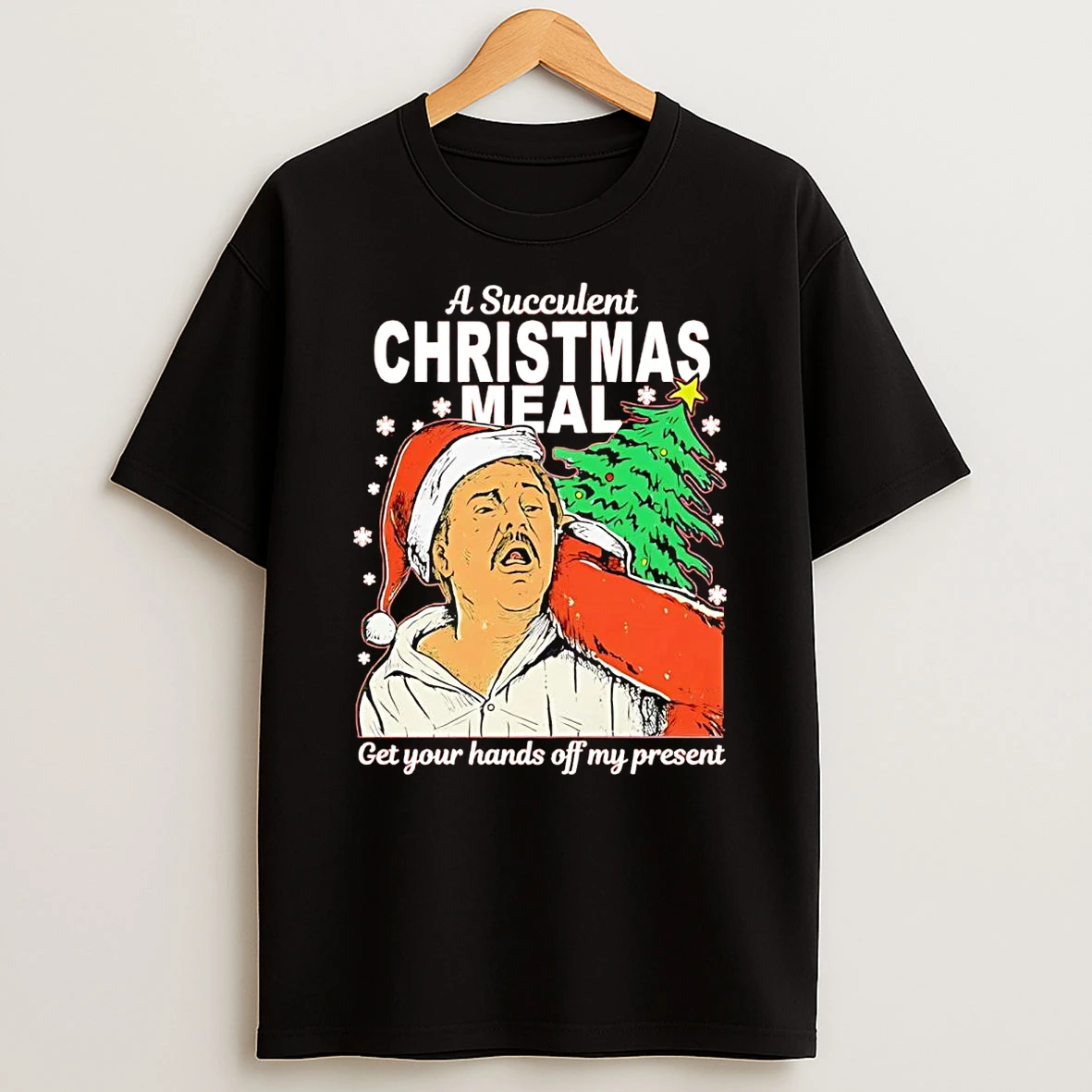 Paul Charles A Succulent Christmas Meal Get Your Hands Off My Present Shirts