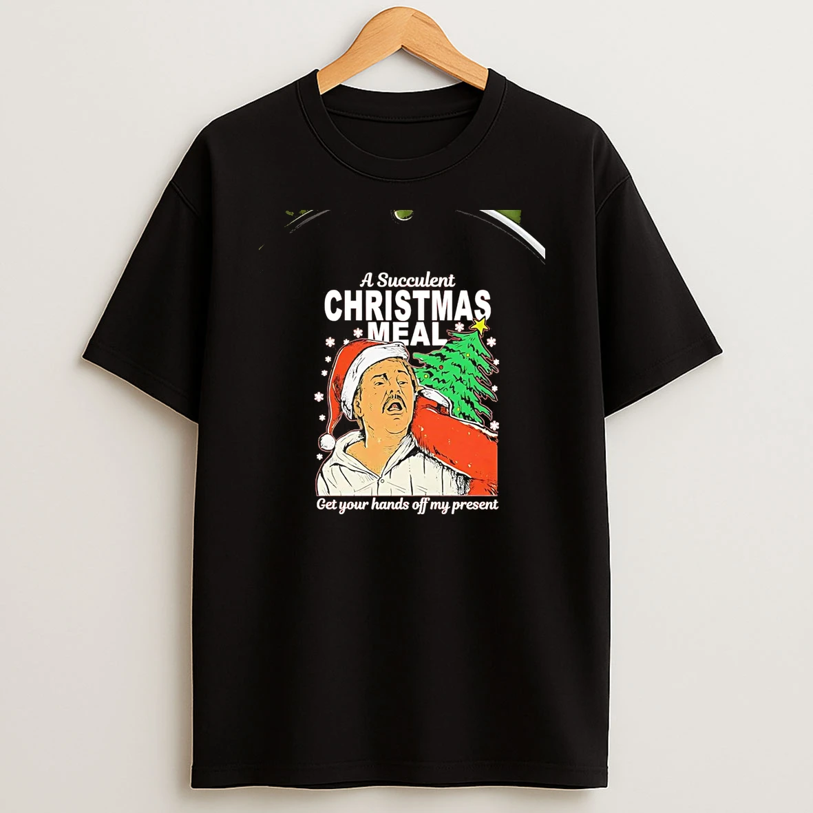 Paul Charles A Succulent Christmas Meal Get Your Hands Off My Present Chriast Shirts