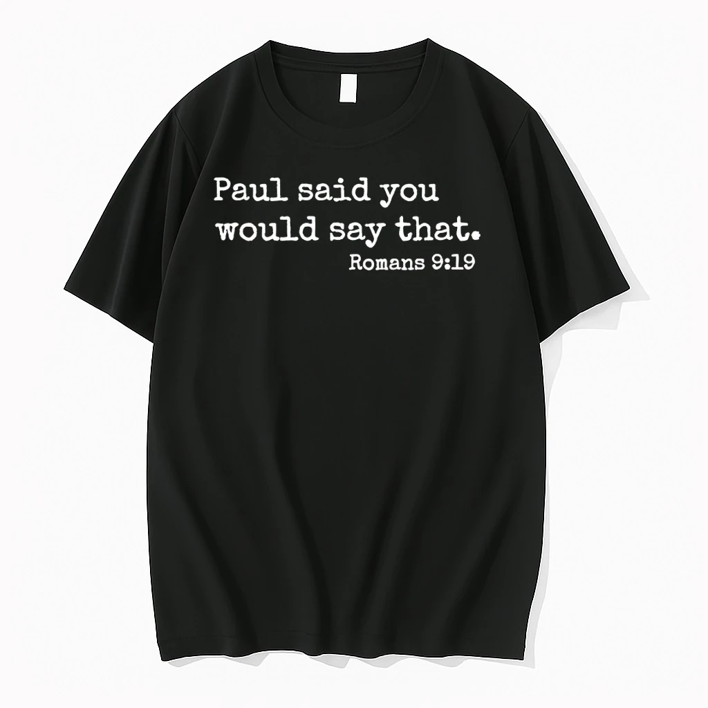 Paul Said You Would Say That Romans 9 19 Shirts