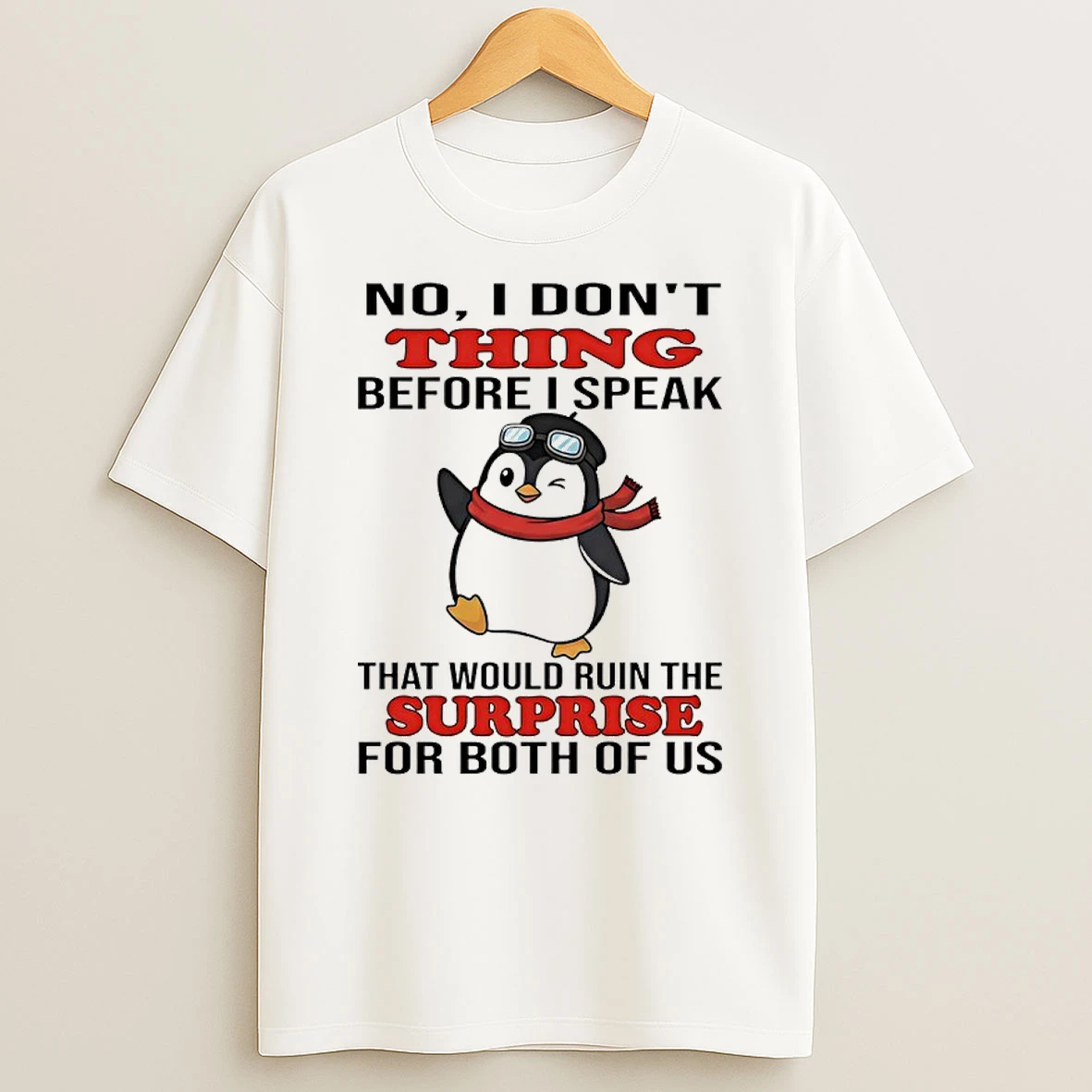 Penguin Christmas No I Dont Thing Before I Speak That Would Ruin The Surprise For Both Of Us Shirts