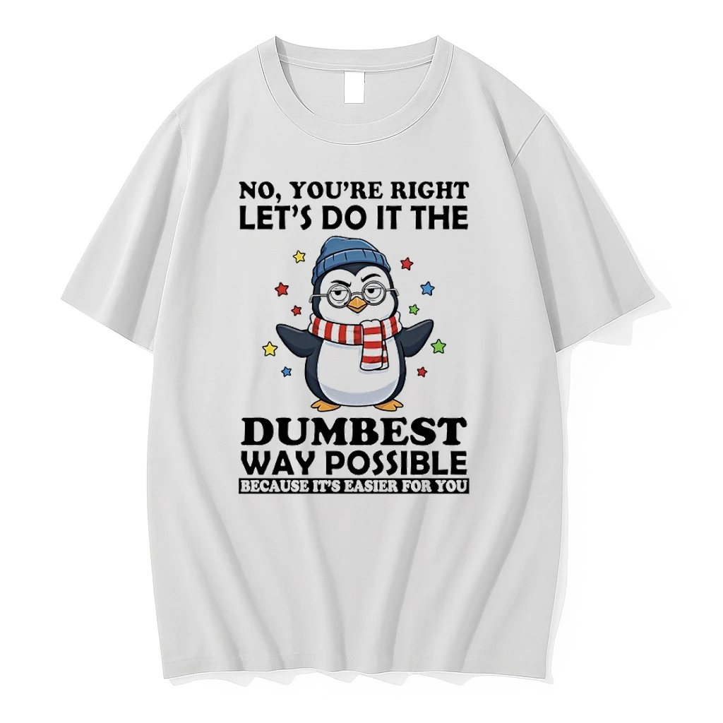 Penguin Christmas No Youre Right Lets Do It The Dumbest Way Possible Because Its Easier For You Shirts