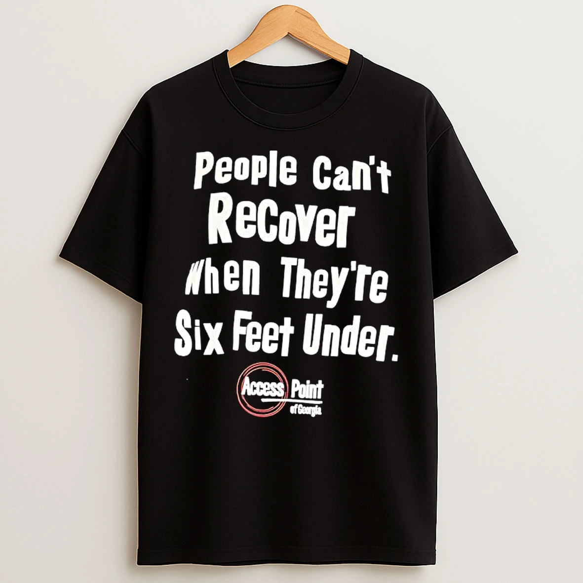 People Cant Recover When Theyre Six Feet Under Access Point Of Georgia T Shirts
