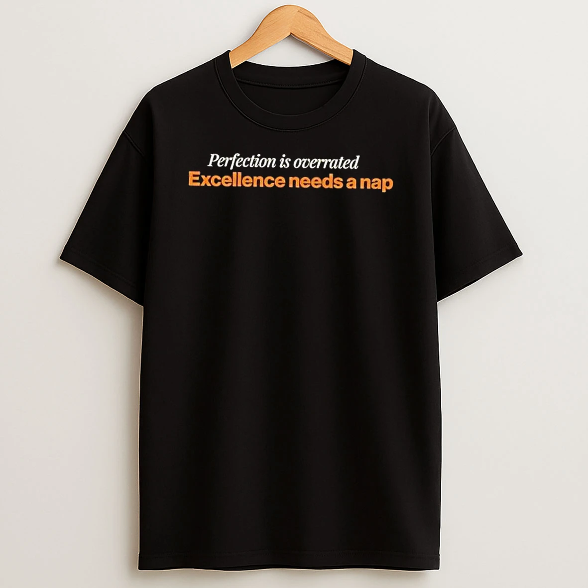 Perfection Is Overrated Excellence Needs A Nap Shirts