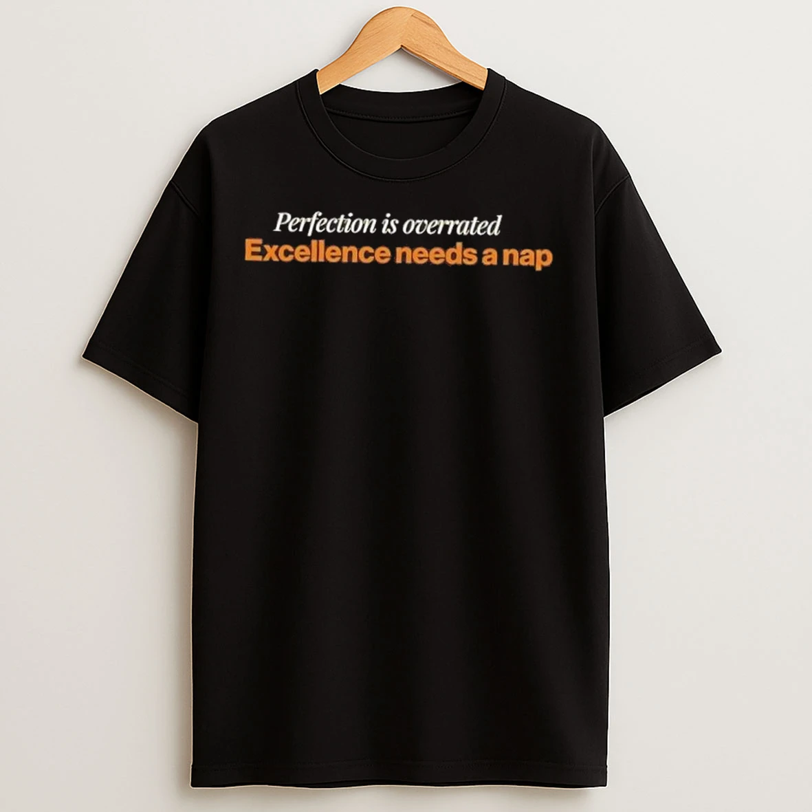 Perfection Is Overrated Excellence Needs A Nap T Shirts