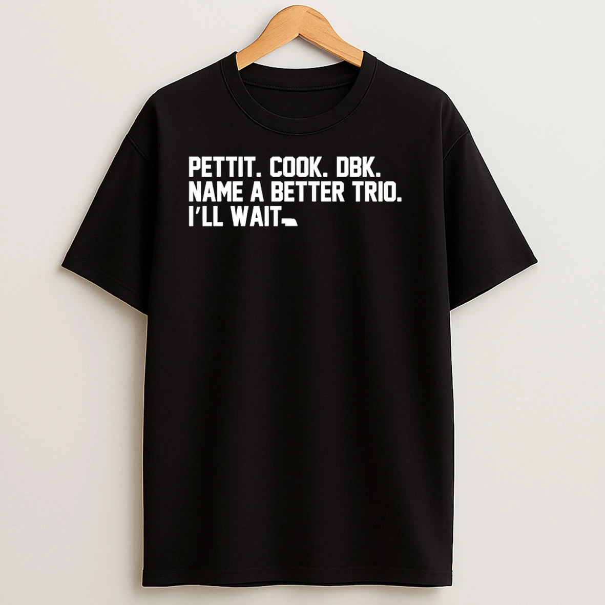 Pettit Cook Dbk Name A Better Trio Ill Wait T Shirts