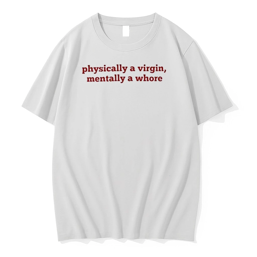 Physically A Virgin Mentally A Whore Shirts
