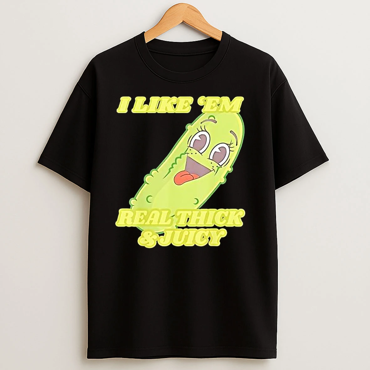 Pickle I Like Em Real Thick Juicy T Shirts