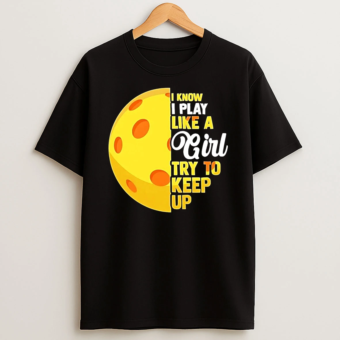 Pickleball I Know I Play Like A Girl Try To Keep Up Shirts