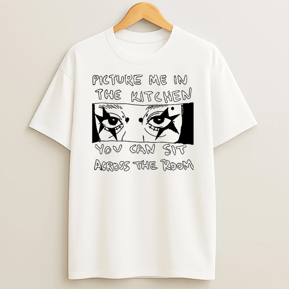 Picture Me In The Kitchen You Can Sit Across The Room Shirts