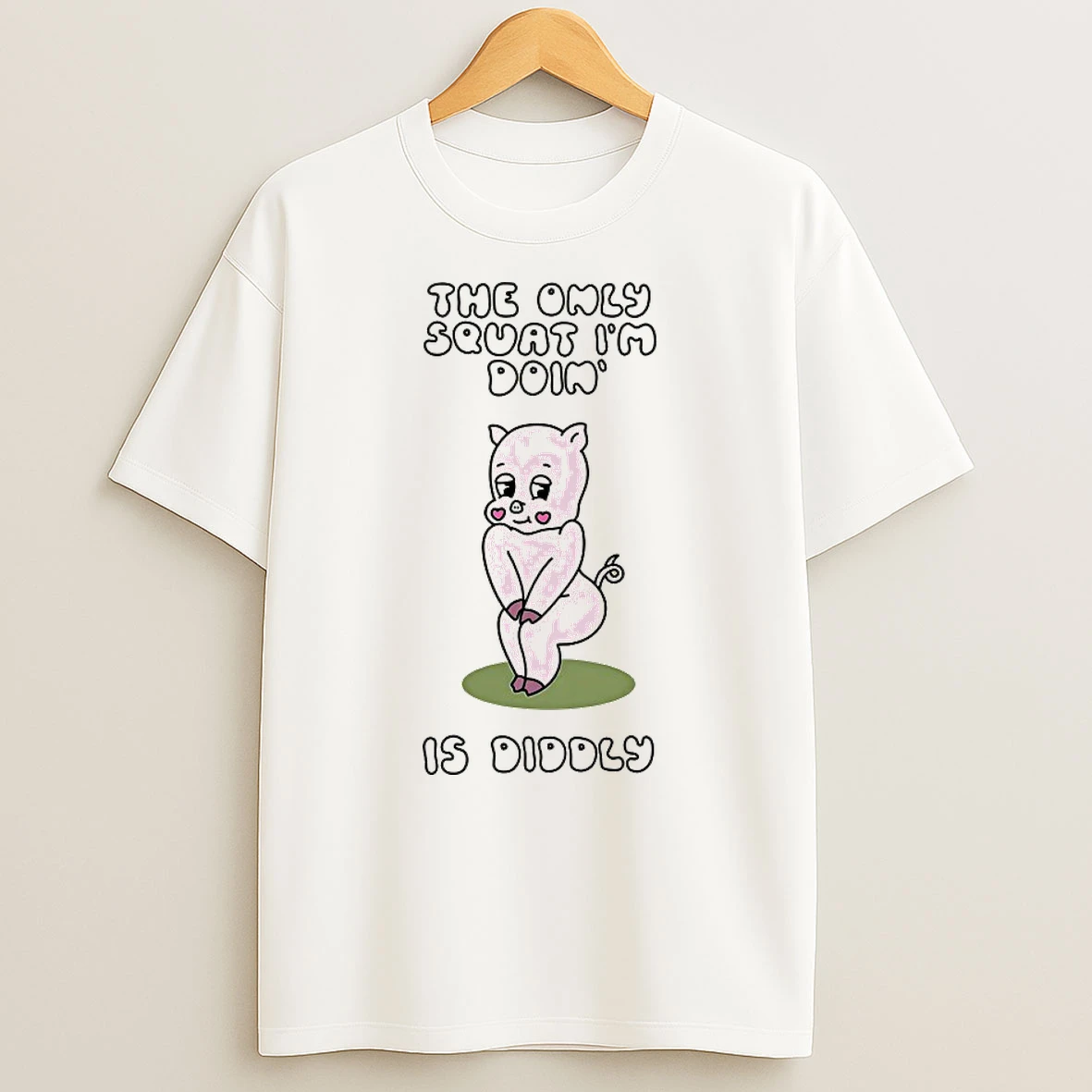 Pig The Only Squat Im Doin Is Diddly Shirts