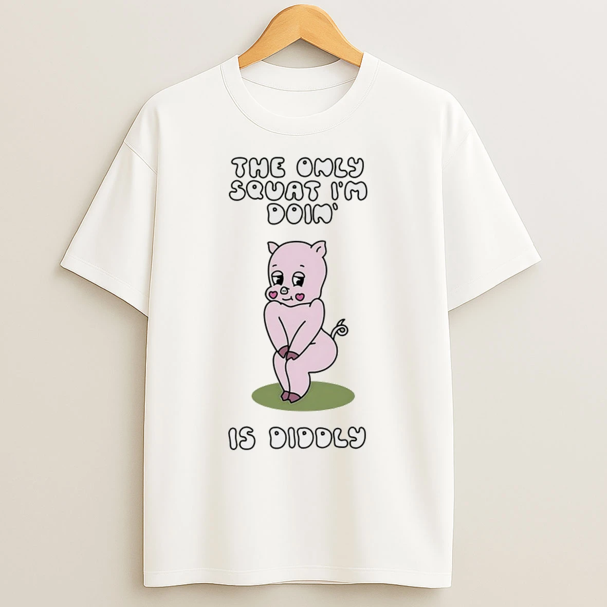 Pig The Only Squat Im Doin Is Diddly T Shirts