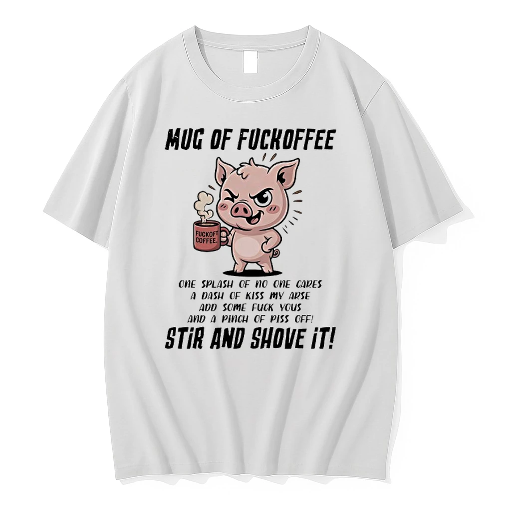 Pig Of Fuckoffee One Splash Of No One Cares A Dash Of Kiss My Arse Shirts