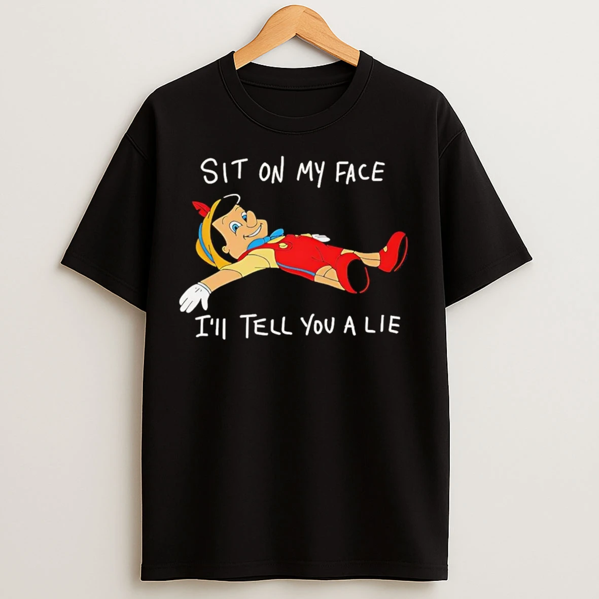 Pinocchio Sit On My Face Ill Tell You A Lie T Shirts