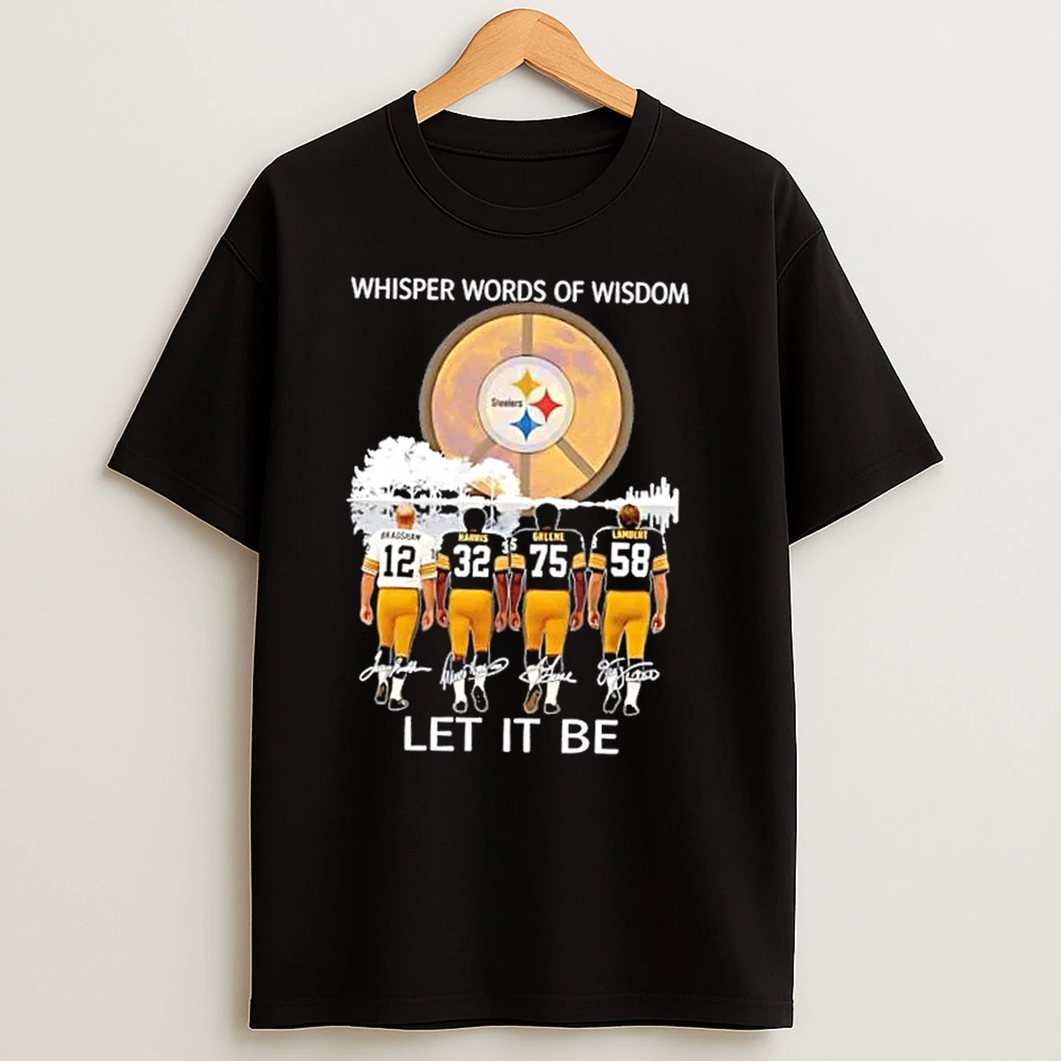 Pittsburgh Steelers Bradshaw And Legends Whisper Words Of Wisdom Let It Be Signatures T Shirts