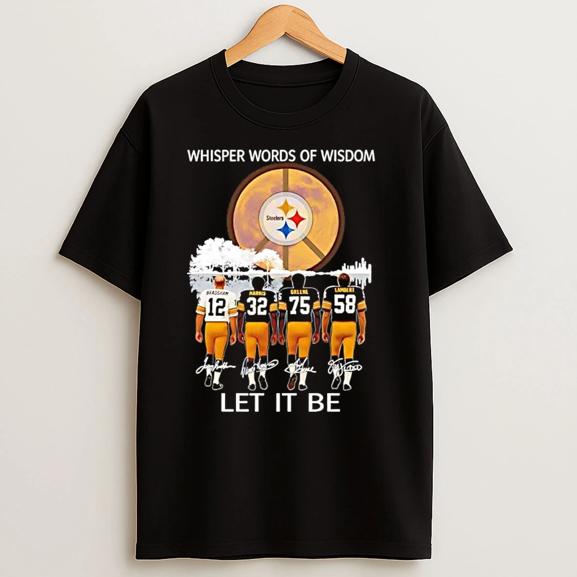 Pittsburgh Steelers Whisper Words Of Wisdom Let It Be T Shirts
