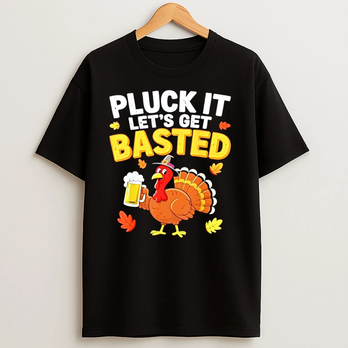 Pluck It Lets Get Basted Men Women Funny Thanksgiving T Shirts