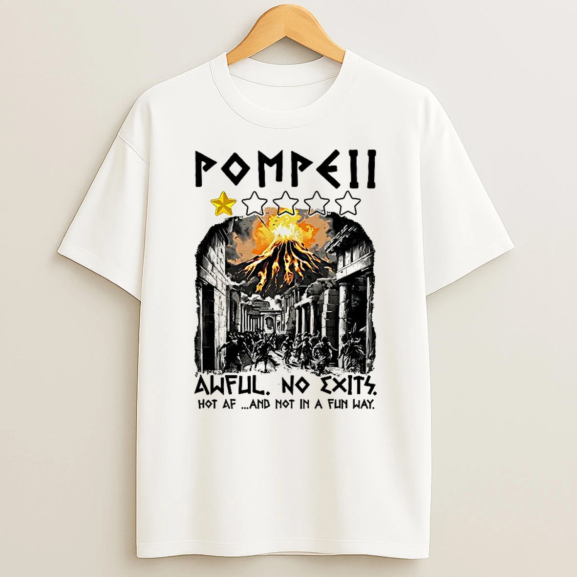 Pompeii 1 Star Awful No Exits Hot Af And Not In A Fun Way Shirts
