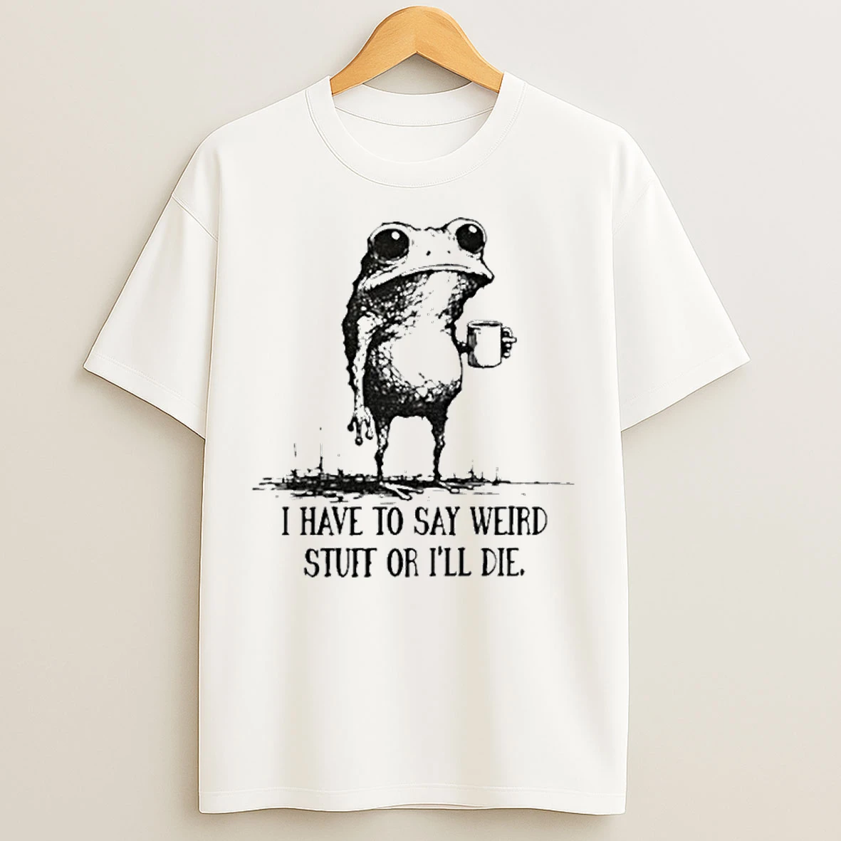 Portland Frog I Have To Say Weird Stuff Or I Will Die T Shirts