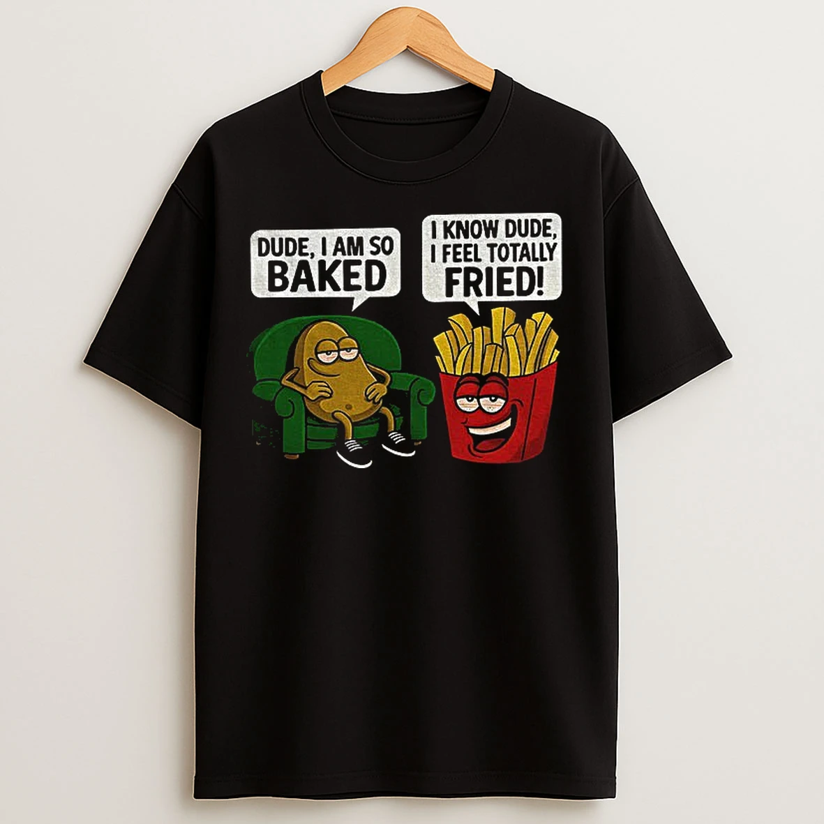 Potato Dude I Am So Baked I Know Dude I Feel Totally Fried Meme T Shirts